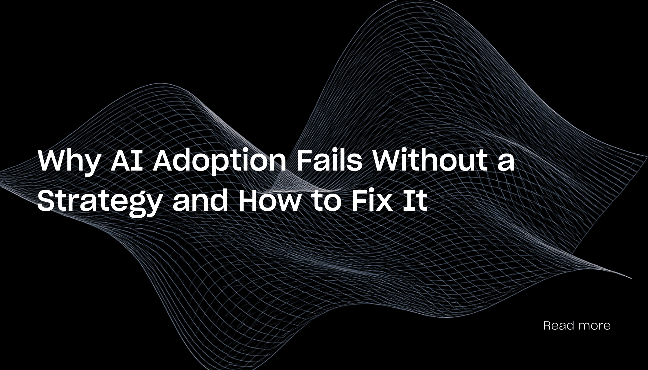 Why AI Adoption Fails Without a Strategy and How to Fix It